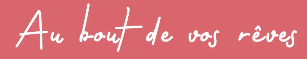 Phrase "au bout de vos rêves" décoratrice d'événement à Marseille et dans les bouches du rhône